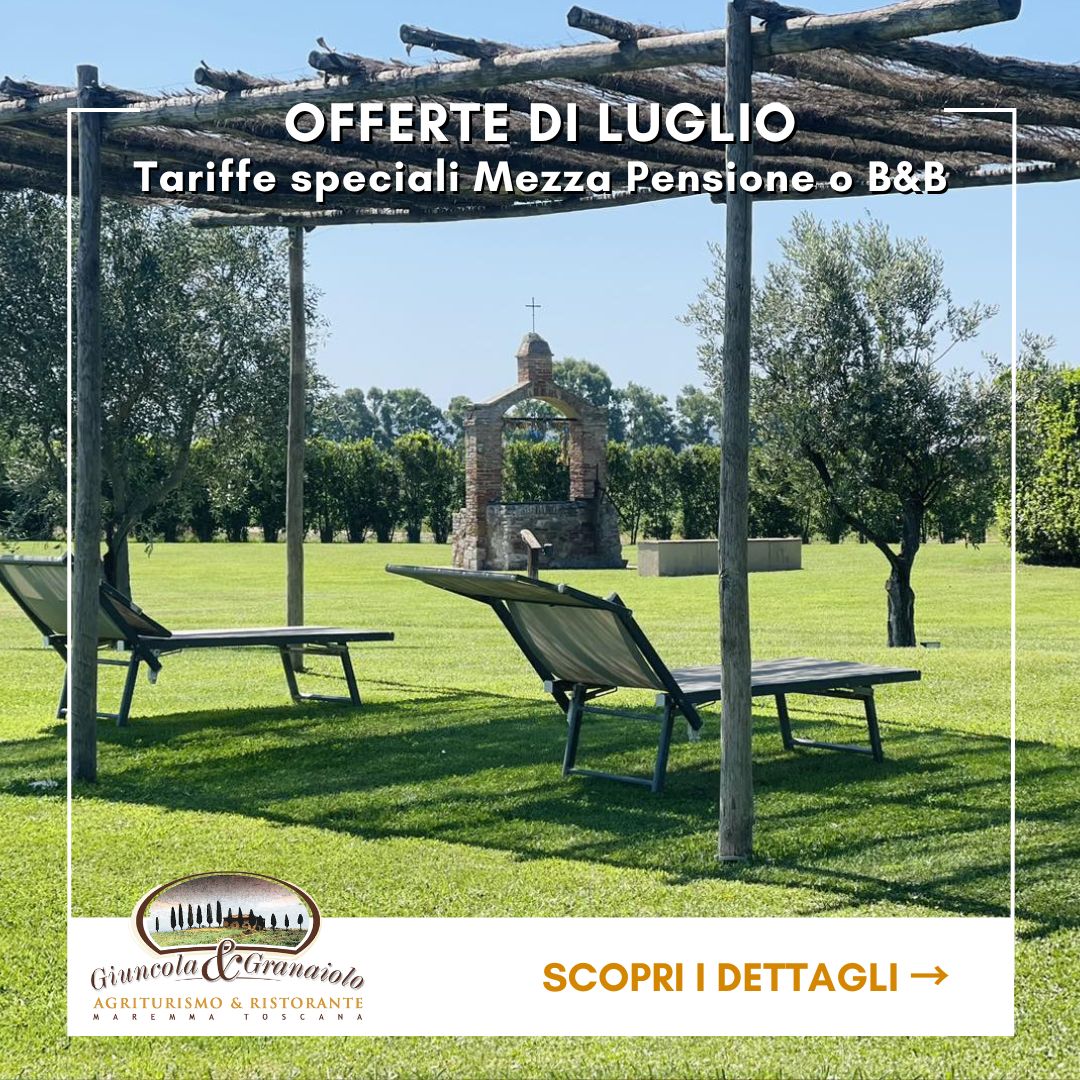Offerte Agriturismo Maremma Luglio 2025 Giuncola e Granaiolo